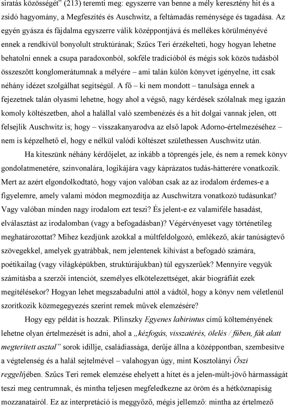 paradoxonból, sokféle tradícióból és mégis sok közös tudásból összeszőtt konglomerátumnak a mélyére ami talán külön könyvet igényelne, itt csak néhány idézet szolgálhat segítségül.