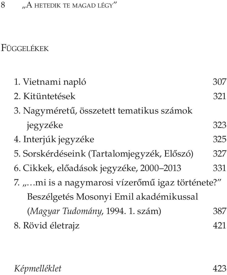 Sorskérdéseink (Tartalomjegyzék, Előszó) 327 6. Cikkek, előadások jegyzéke, 2000 2013 331 7.