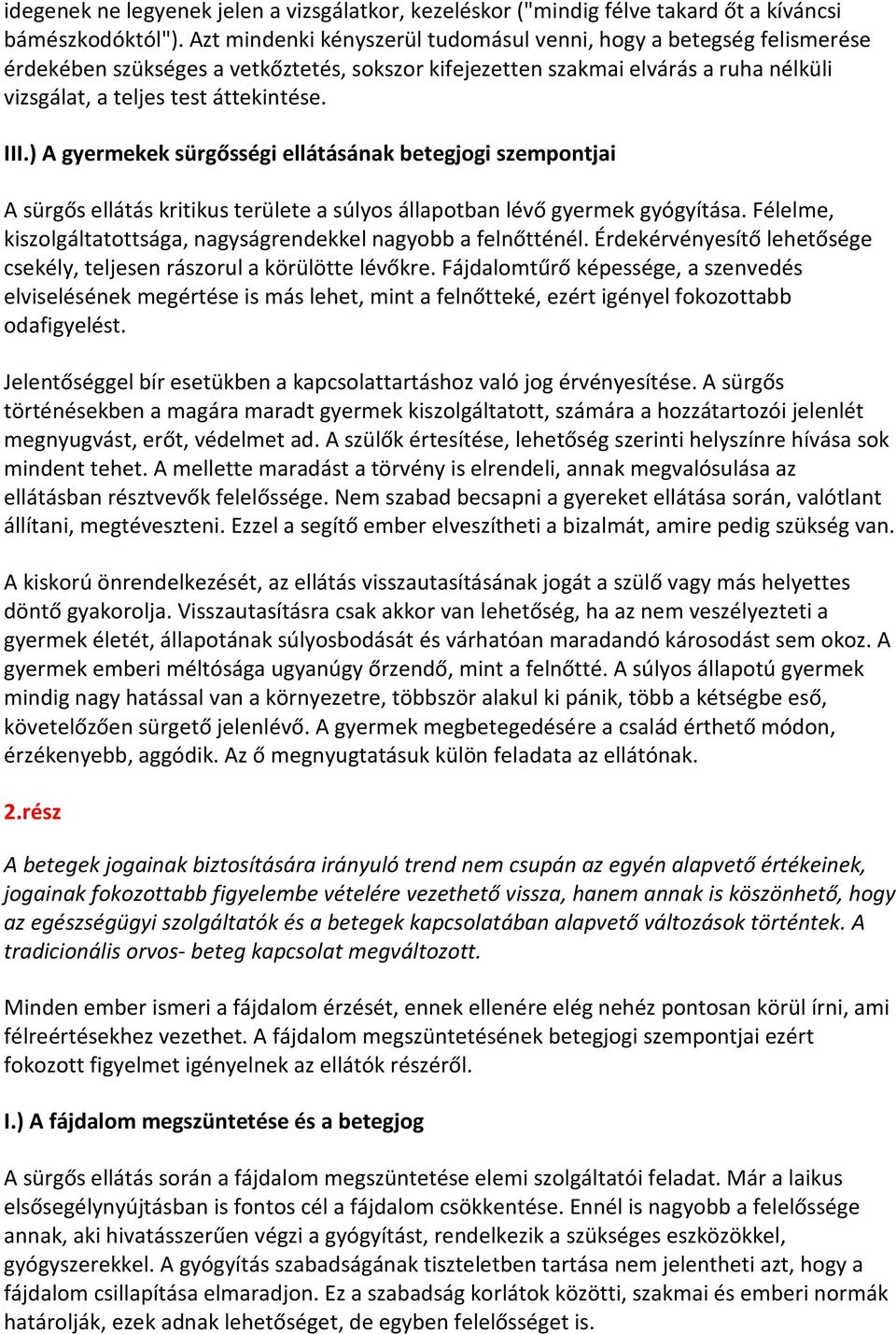 ) A gyermekek sürgősségi ellátásának betegjogi szempontjai A sürgős ellátás kritikus területe a súlyos állapotban lévő gyermek gyógyítása.