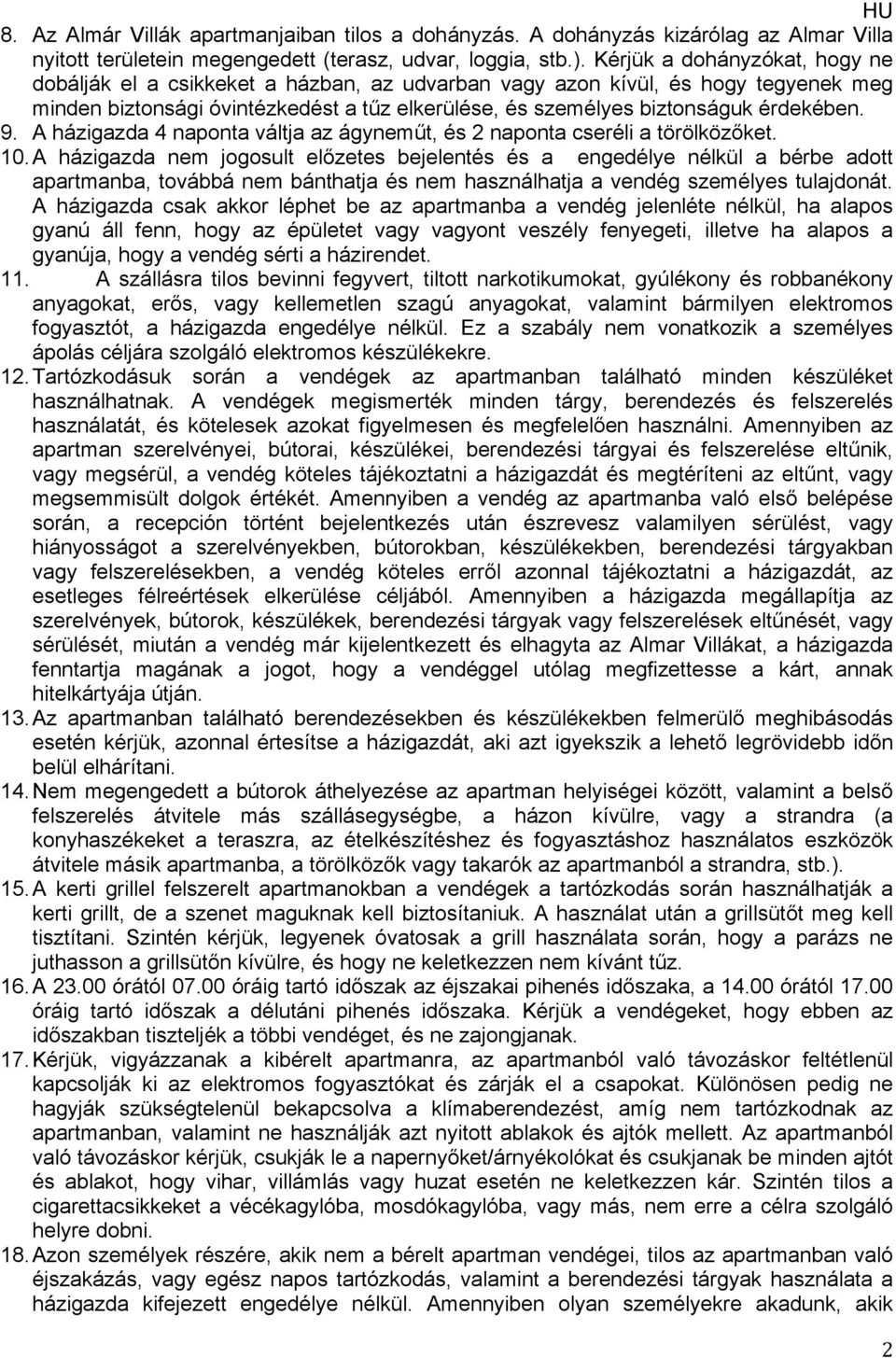 9. A házigazda 4 naponta váltja az ágyneműt, és 2 naponta cseréli a törölközőket. 10.