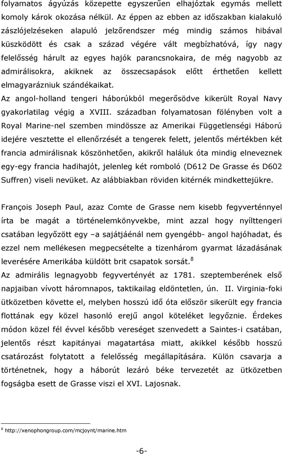 hajók parancsnokaira, de még nagyobb az admirálisokra, akiknek az összecsapások előtt érthetően kellett elmagyarázniuk szándékaikat.