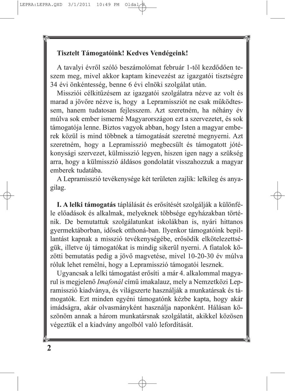 szol gá lat után. Missziói célkitűzésem az igazgatói szolgálatra nézve az volt és marad a jövőre nézve is, hogy a Lepramissziót ne csak működtessem, hanem tudatosan fejlesszem.