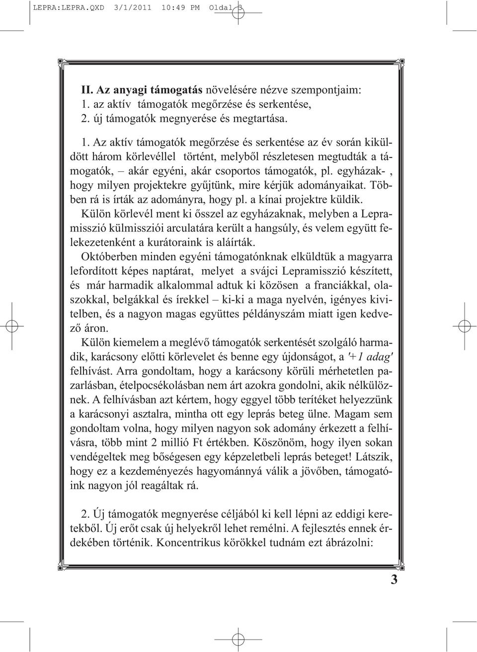 az aktív támogatók megőrzése és serkentése, 2. új támogatók megnyerése és megtartása. 1.