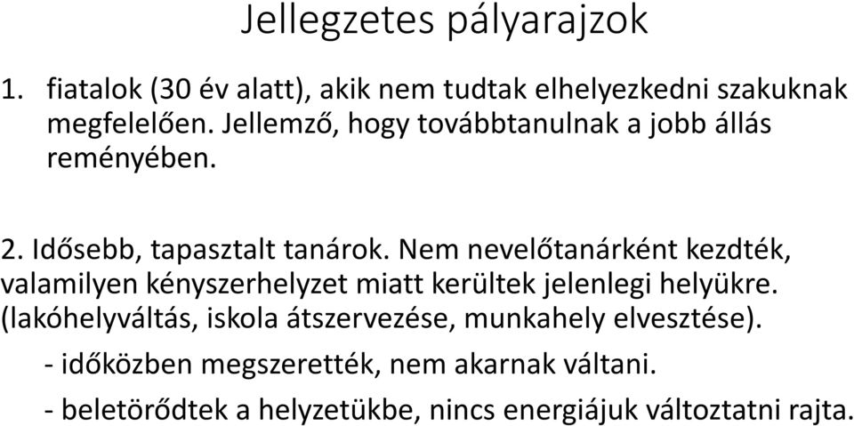 Nem nevelőtanárként kezdték, valamilyen kényszerhelyzet miatt kerültek jelenlegi helyükre.