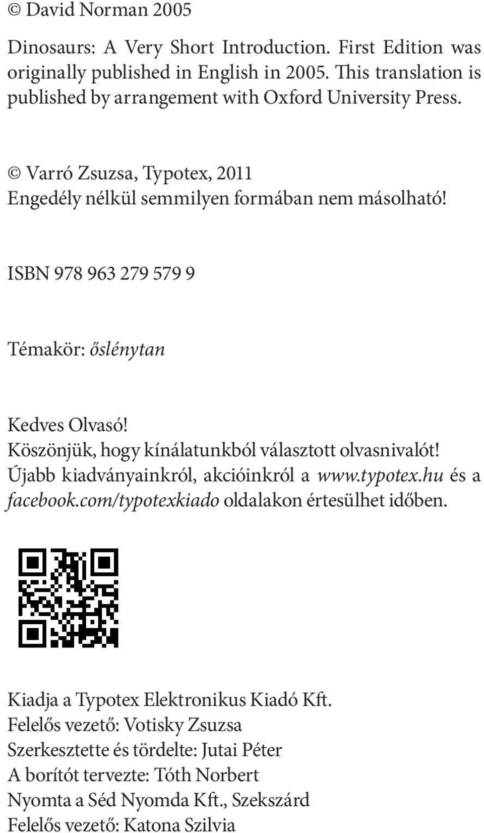 ISBN 978 963 279 579 9 Témakör: őslénytan Kedves Olvasó! Köszönjük, hogy kínálatunkból választott olvasnivalót! Újabb kiadványainkról, akcióinkról a www.typotex.