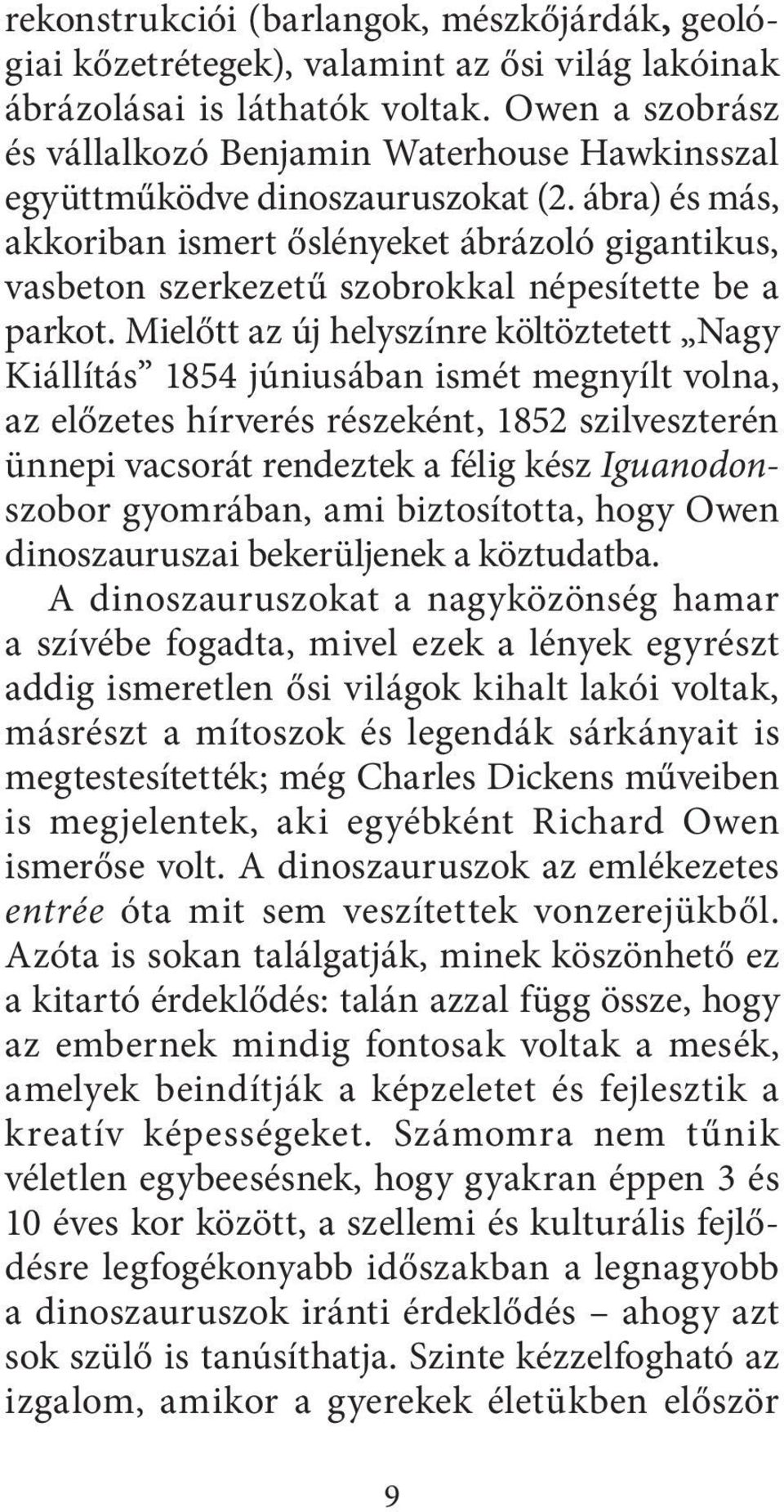 ábra) és más, akkoriban ismert őslényeket ábrázoló gigantikus, vasbeton szerkezetű szobrokkal népesítette be a parkot.