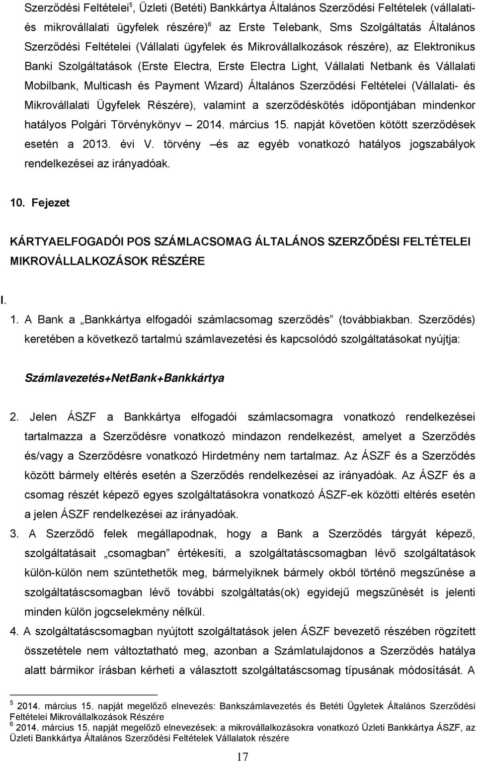 Általános Szerződési Feltételei (Vállalati- és Mikrovállalati Ügyfelek Részére), valamint a szerződéskötés időpontjában mindenkor hatályos Polgári Törvénykönyv 2014. március 15.