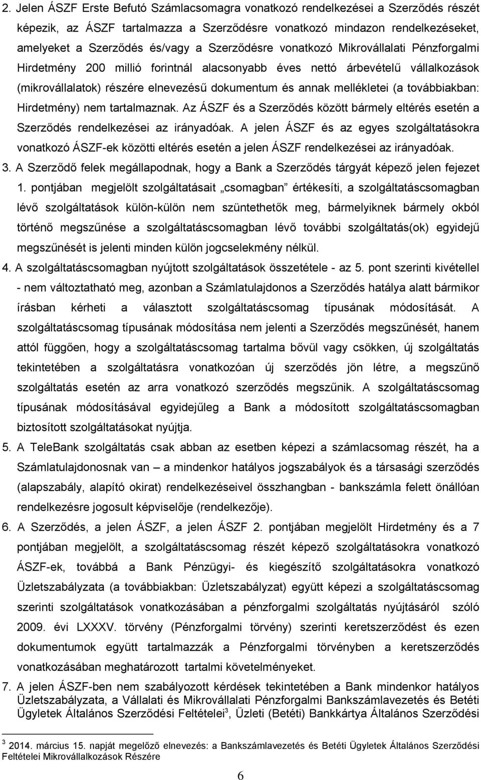 (a továbbiakban: Hirdetmény) nem tartalmaznak. Az ÁSZF és a Szerződés között bármely eltérés esetén a Szerződés rendelkezései az irányadóak.