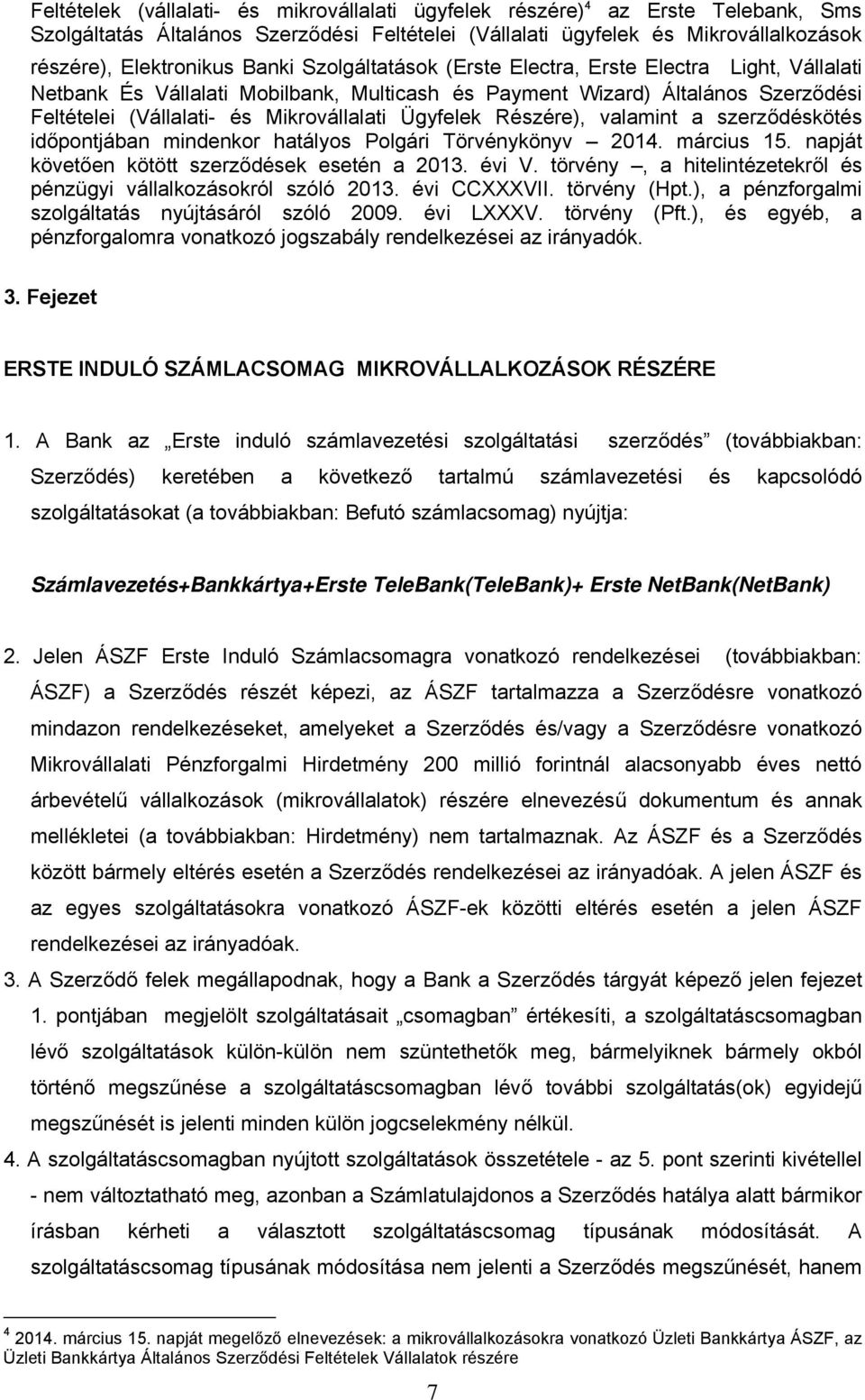 Részére), valamint a szerződéskötés időpontjában mindenkor hatályos Polgári Törvénykönyv 2014. március 15. napját követően kötött szerződések esetén a 2013. évi V.