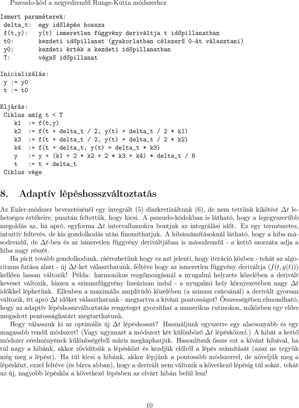 delta_t / 2 * k1) k3 := f(t + delta_t / 2, y(t) + delta_t / 2 * k2) k4 := f(t + delta_t, y(t) + delta_t * k3) y := y + (k1 + 2 * k2 + 2 * k3 + k4) * delta_t / 6 t := t + delta_t 8.