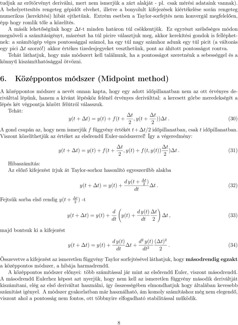 Extrém esetben a Taylor-sorfejtés nem konvergál megfelelően, épp hogy romlik tőle a közelítés. A másik lehetőségünk hogy t-t minden határon túl csökkentjük.