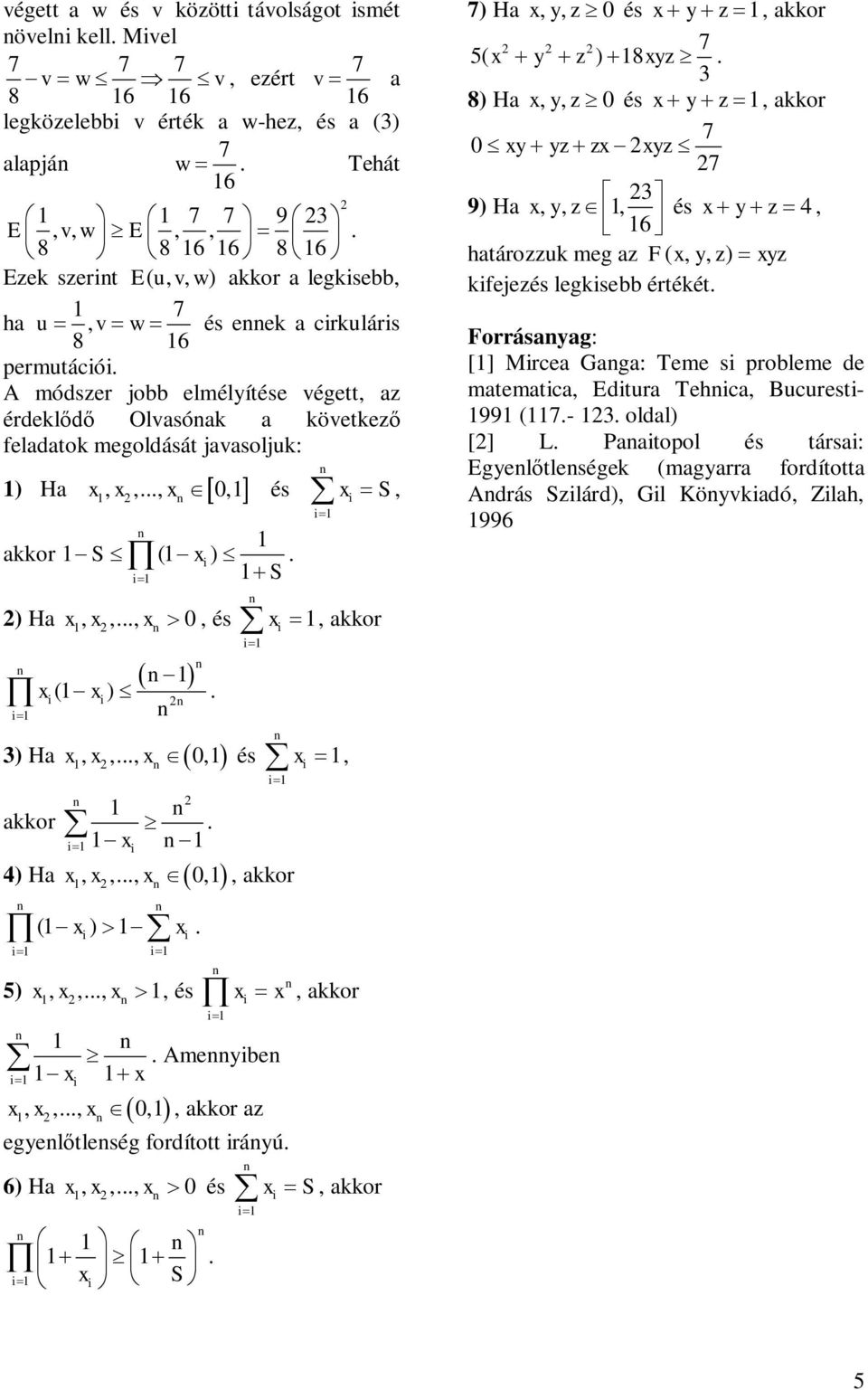 aor ( ) 5),,,, és Amebe,,, 0,, aor az egeltleség fordított ráú 6) Ha,,, 0 és, aor, aor ) Ha z,, 0 és z, aor 5( z ) 8z 8) Ha z,, 0 és z, aor 0 z z z ) Ha z,,, 6 és z, határozzu meg az F(,, z) z