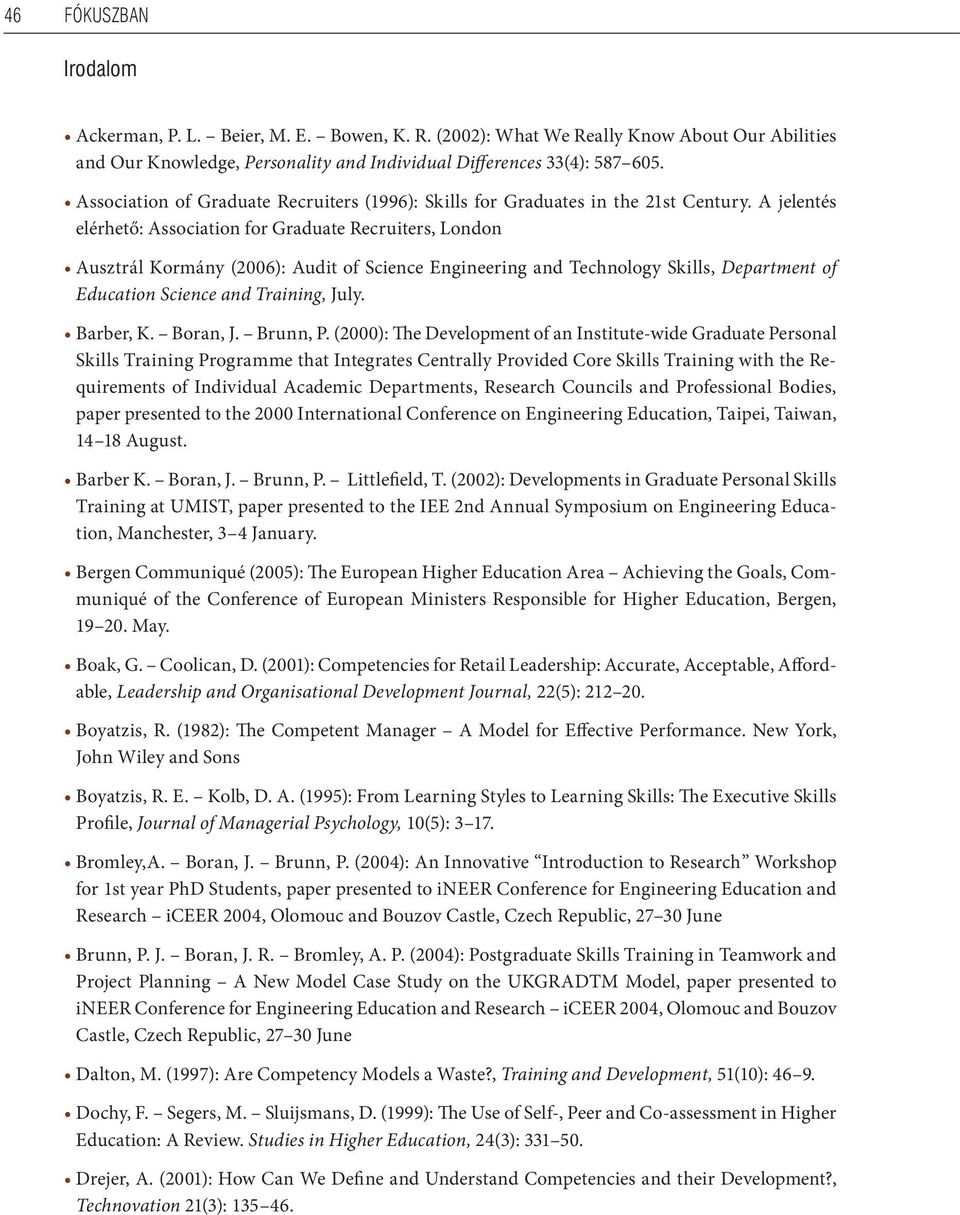 A jelentés elérhető: Association for Graduate Recruiters, London Ausztrál Kormány (2006): Audit of Science Engineering and Technology Skills, Department of Education Science and Training, July.