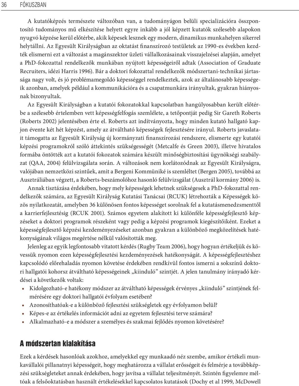 Az Egyesült Királyságban az oktatást finanszírozó testületek az 1990-es években kezdték elismerni ezt a változást a magánszektor üzleti vállalkozásainak visszajelzései alapján, amelyet a