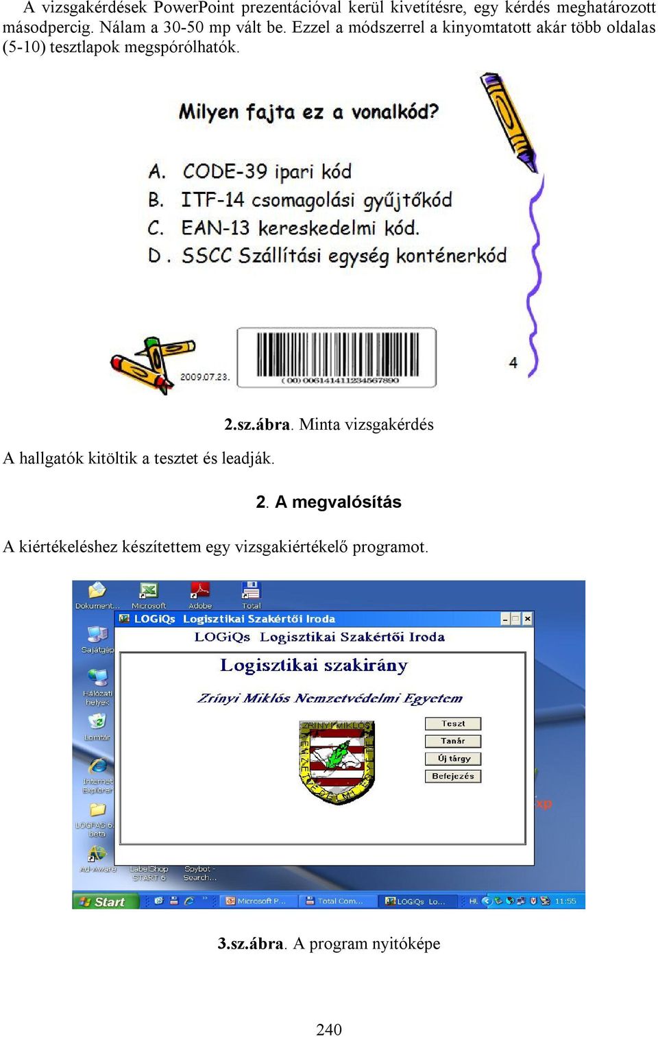 Ezzel a módszerrel a kinyomtatott akár több oldalas (5-10) tesztlapok megspórólhatók. 2.sz.ábra.