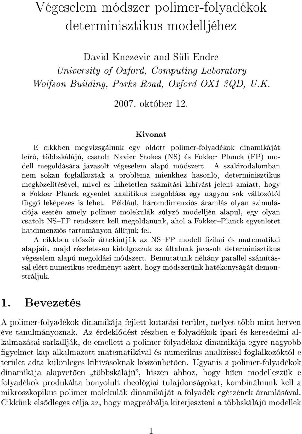 Kivonat E cikkben megvizsgálunk egy oldott polimer-folyadékok dinamikáját leíró, többskálájú, csatolt NavierStokes (NS) és FokkerPlanck (FP) modell megoldására javasolt végeselem alapú módszert.