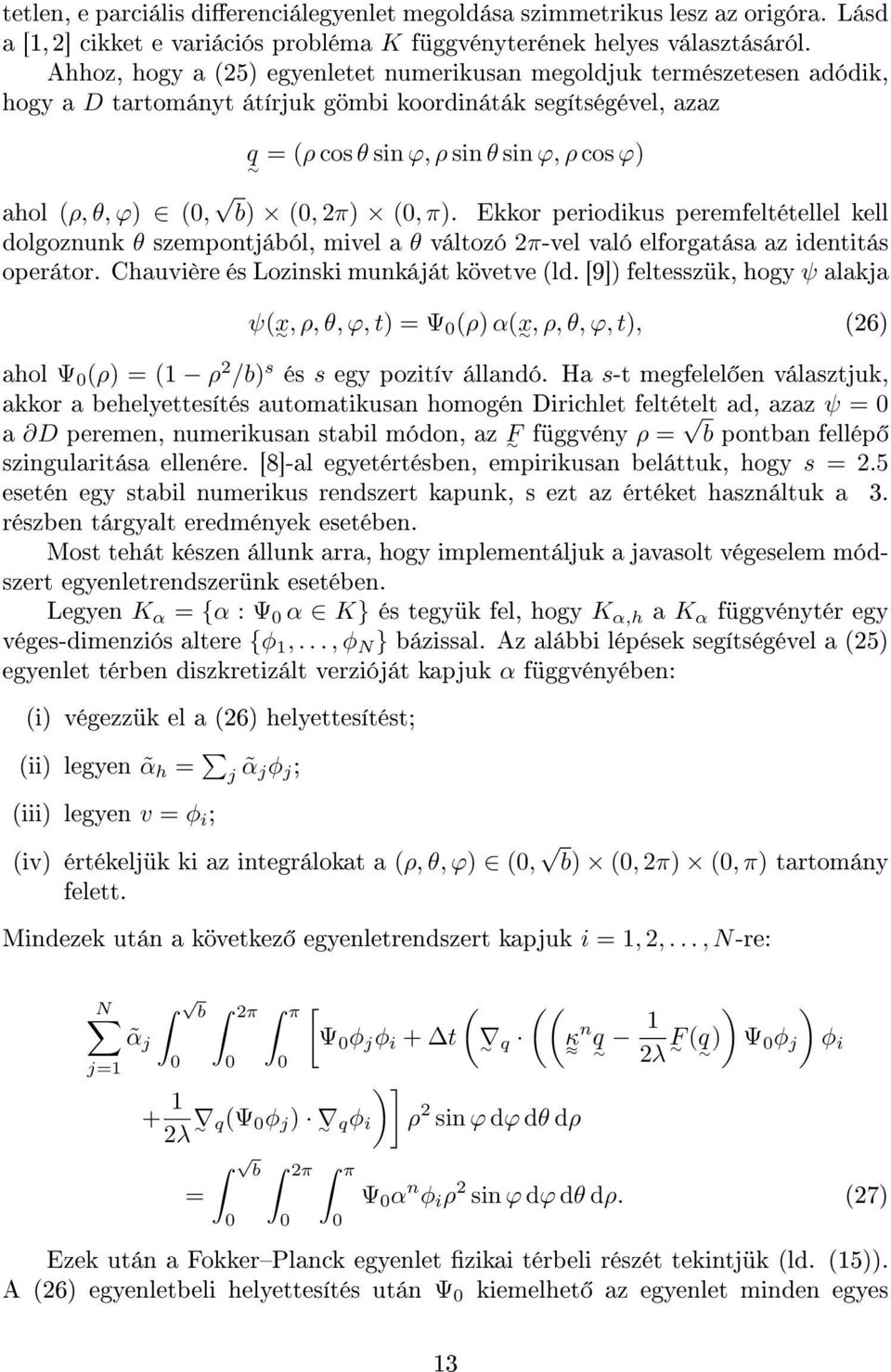 (0, b) (0, 2π) (0, π). Ekkor periodikus peremfeltétellel kell dolgoznunk θ szempontjából, mivel a θ változó 2π-vel való elforgatása az identitás operátor. Chauvière és Lozinski munkáját követve (ld.