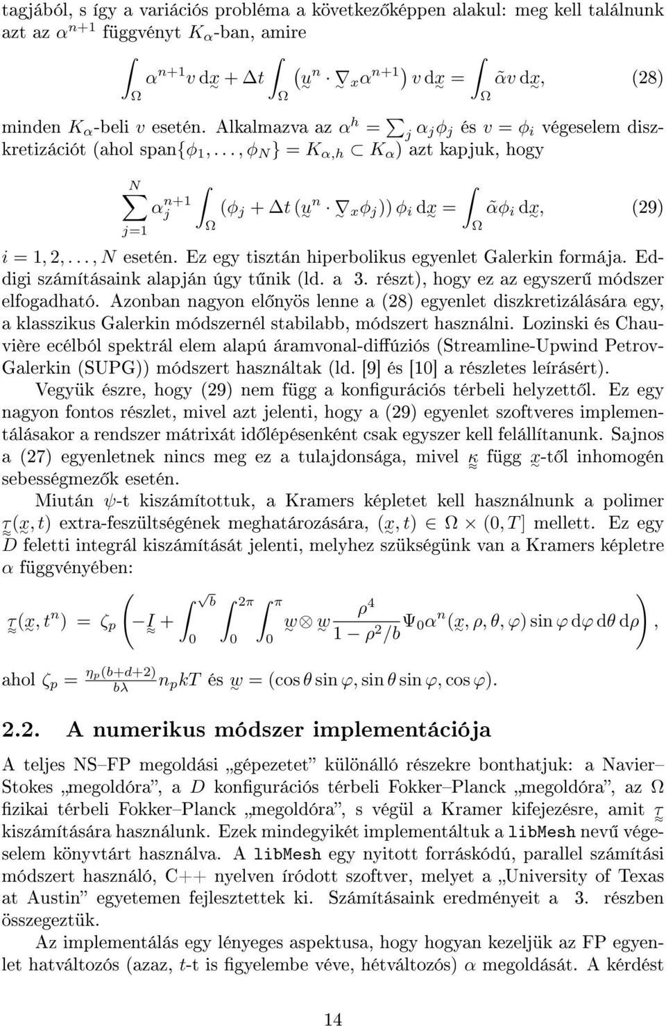 .., N esetén. Ez egy tisztán hiperbolikus egyenlet Galerkin formája. Eddigi számításaink alapján úgy t nik (ld. a 3. részt), hogy ez az egyszer módszer elfogadható.