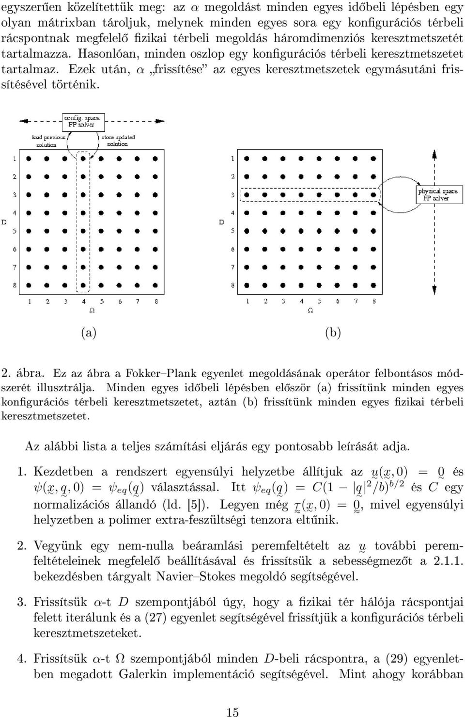 Ezek után, α frissítése az egyes keresztmetszetek egymásutáni frissítésével történik. (a) (b) 2. ábra. Ez az ábra a FokkerPlank egyenlet megoldásának operátor felbontásos módszerét illusztrálja.