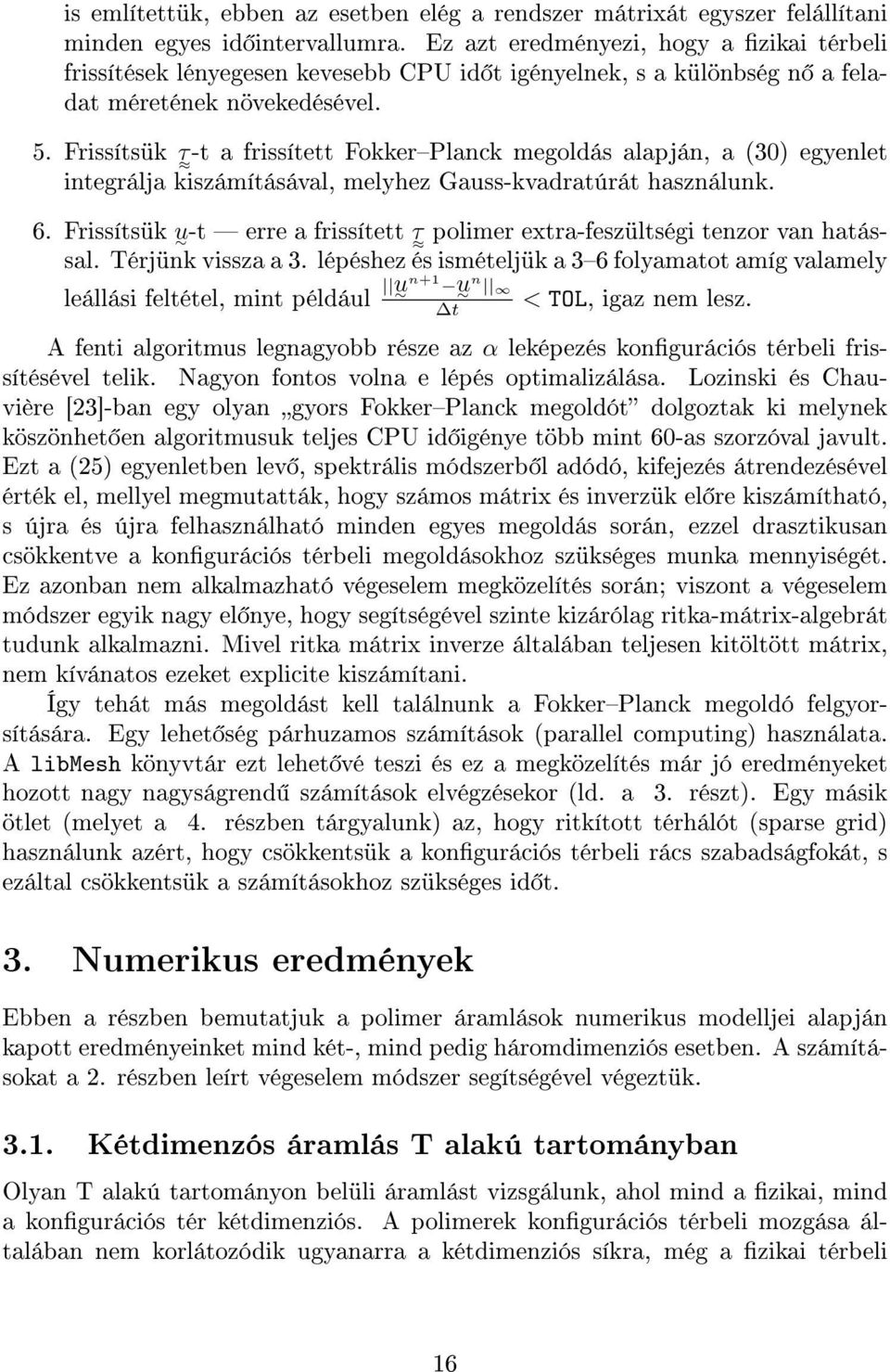 Frissítsük τ -t a frissített FokkerPlanck megoldás alapján, a (30) egyenlet integrálja kiszámításával, melyhez Gauss-kvadratúrát használunk. 6.