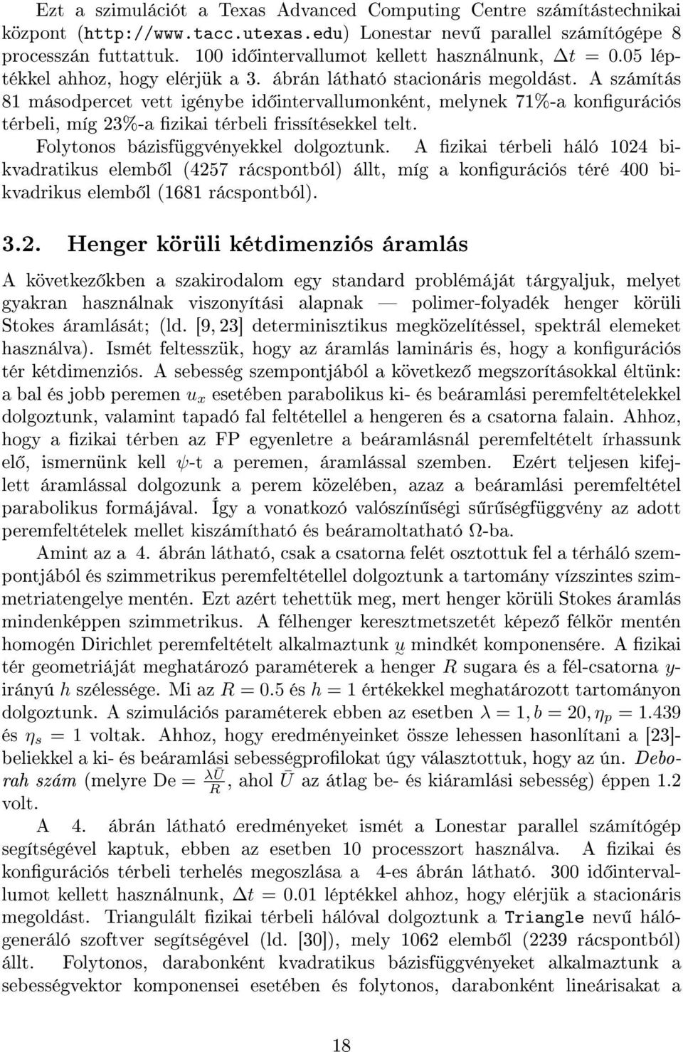 A számítás 81 másodpercet vett igénybe id intervallumonként, melynek 71%-a kongurációs térbeli, míg 23%-a zikai térbeli frissítésekkel telt. Folytonos bázisfüggvényekkel dolgoztunk.