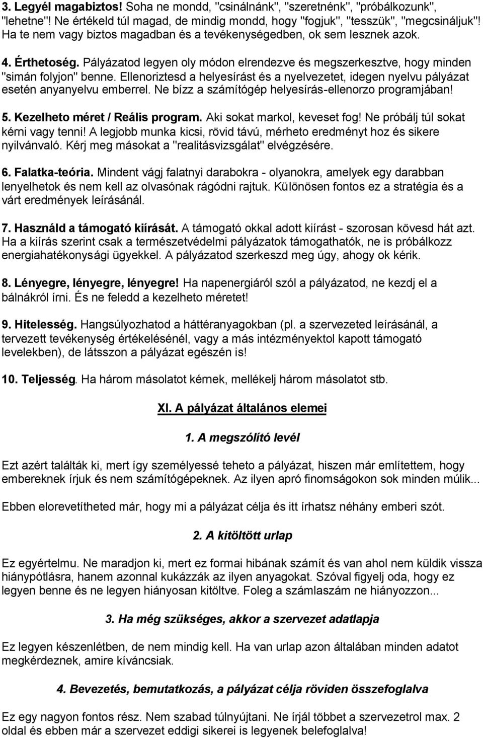 Ellenoriztesd a helyesírást és a nyelvezetet, idegen nyelvu pályázat esetén anyanyelvu emberrel. Ne bízz a számítógép helyesírás-ellenorzo programjában! 5. Kezelheto méret / Reális program.