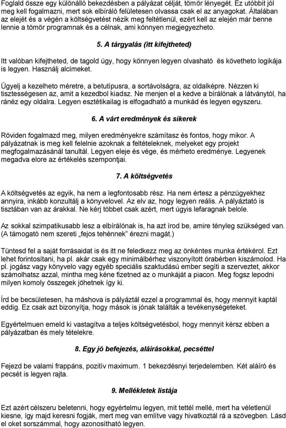 A tárgyalás (itt kifejtheted) Itt valóban kifejtheted, de tagold úgy, hogy könnyen legyen olvasható és követheto logikája is legyen. Használj alcímeket.