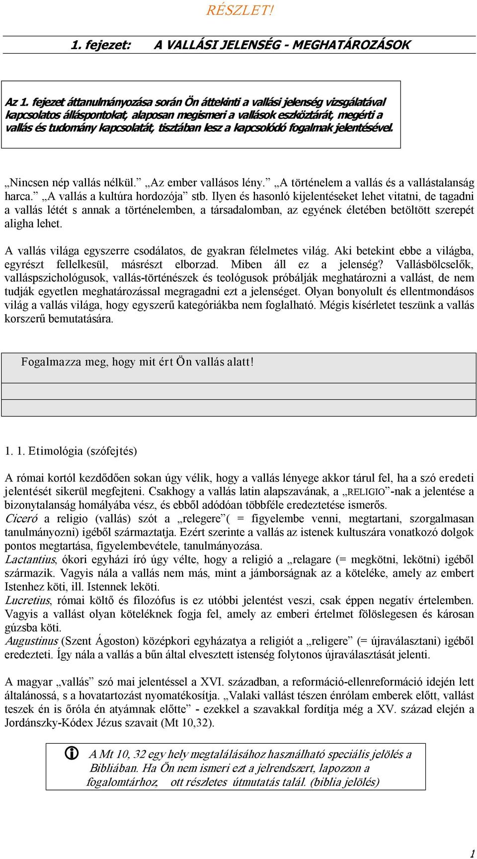 lesz a kapcsolódó fogalmak jelentésével. Nincsen nép vallás nélkül. Az ember vallásos lény. A történelem a vallás és a vallástalanság harca. A vallás a kultúra hordozója stb.