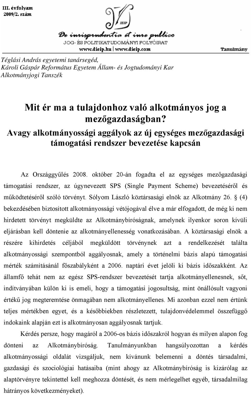 október 20-án fogadta el az egységes mezőgazdasági támogatási rendszer, az úgynevezett SPS (Single Payment Scheme) bevezetéséről és működtetéséről szóló törvényt.