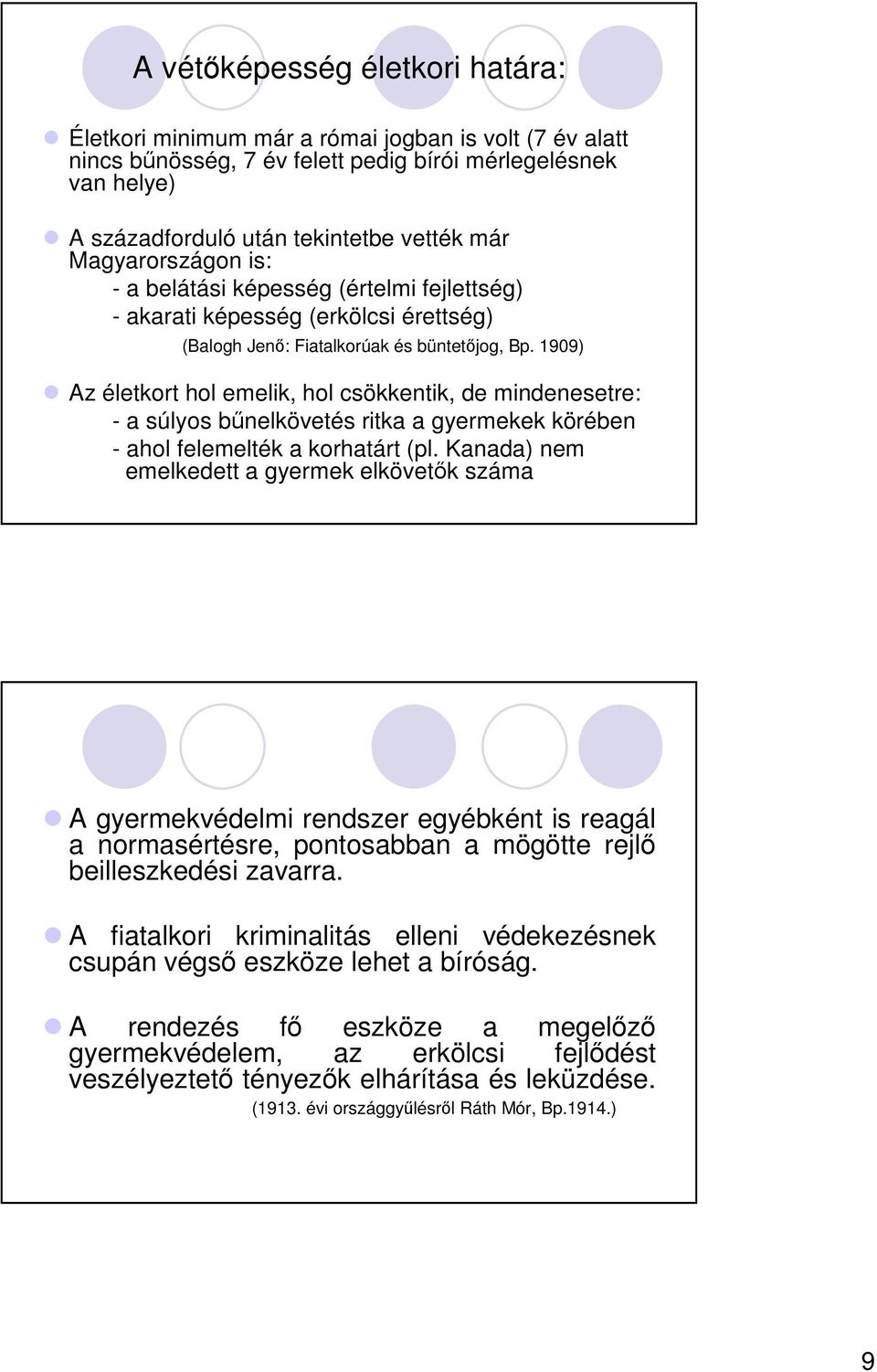 1909) Az életkort hol emelik, hol csökkentik, de mindenesetre: - a súlyos bnelkövetés ritka a gyermekek körében - ahol felemelték a korhatárt (pl.