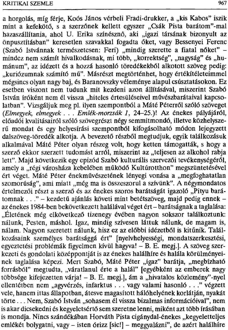 mindez nem számít hivalkodásnak, mi több, korrektség", nagyság" és humánum", az idézett és a hozzá hasonló töredékekb ől alkotott szöveg pedig: kuriózumnak számító m ű".