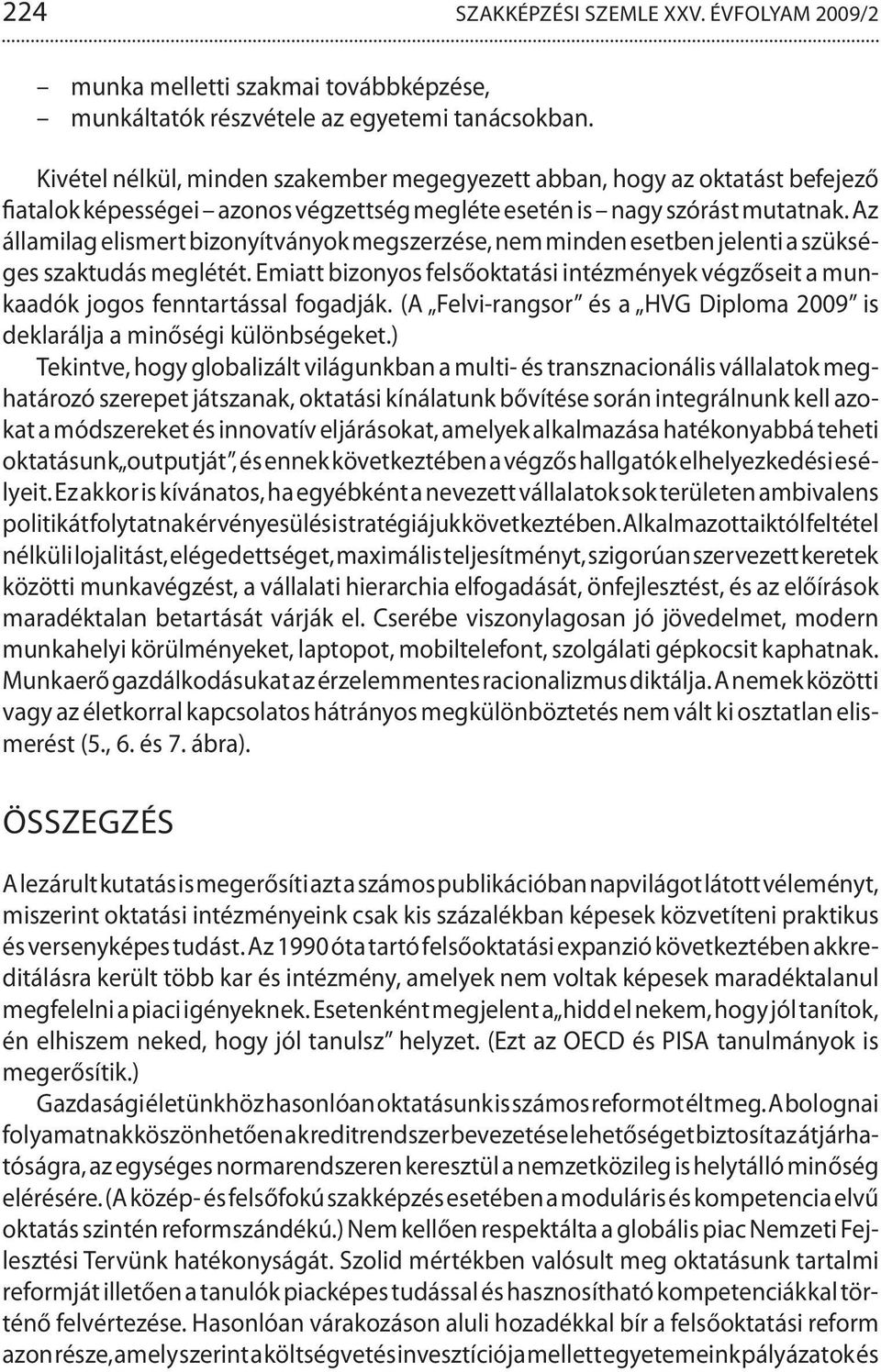 Az államilag elismert bizonyítványok megszerzése, nem minden esetben jelenti a szükséges szaktudás meglétét.