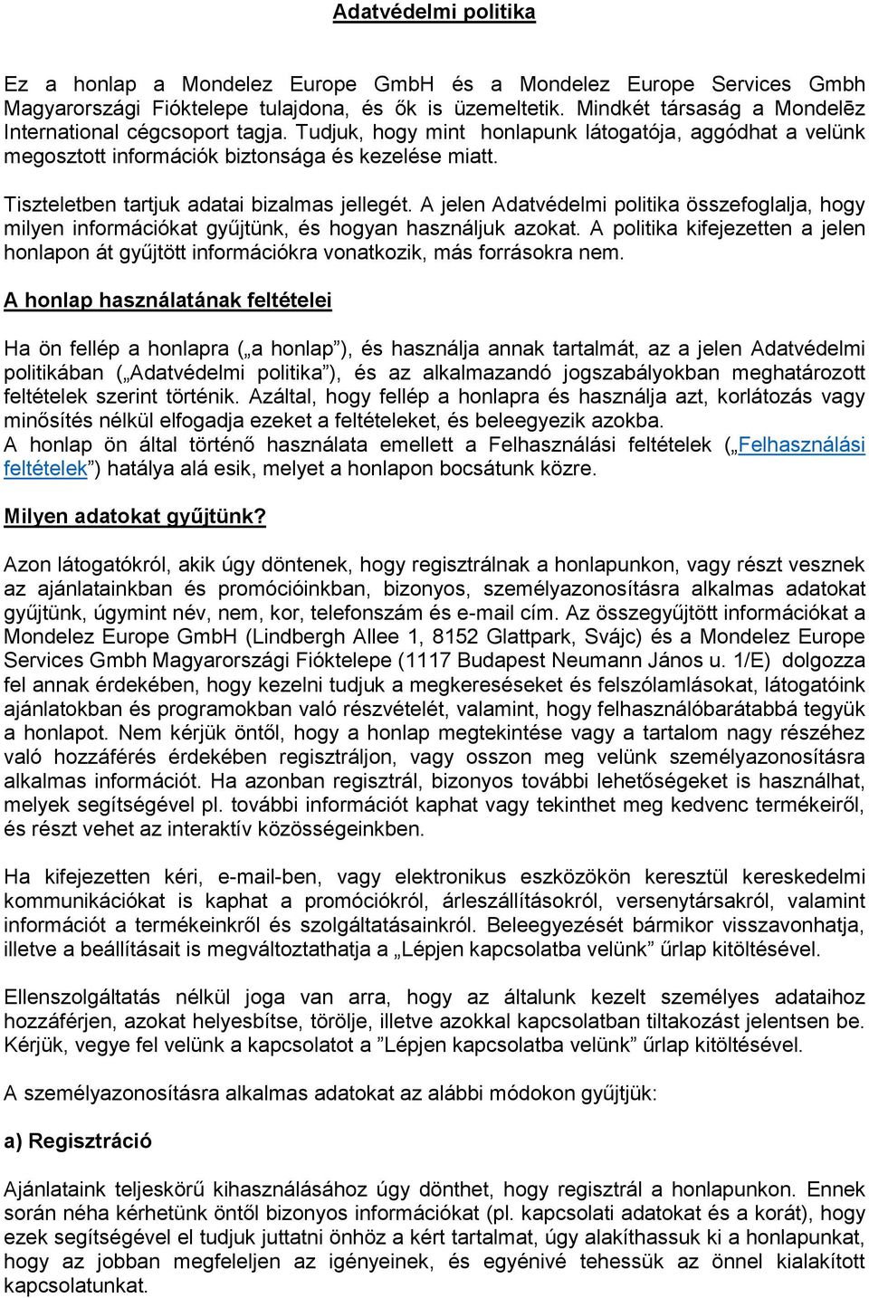 Tiszteletben tartjuk adatai bizalmas jellegét. A jelen Adatvédelmi politika összefoglalja, hogy milyen információkat gyűjtünk, és hogyan használjuk azokat.