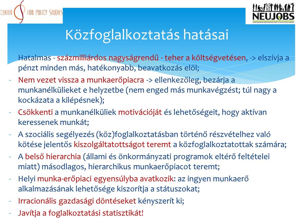 keressenek munkát; - A szociális segélyezés (köz)foglalkoztatásban történő részvételhez való kötése jelentős kiszolgáltatottságot teremt a közfoglalkoztatottak számára; - A belső hierarchia (állami