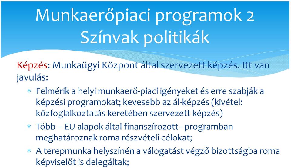 ál-képzés (kivétel: közfoglalkoztatás keretében szervezett képzés) Több EU alapok által finanszírozott -