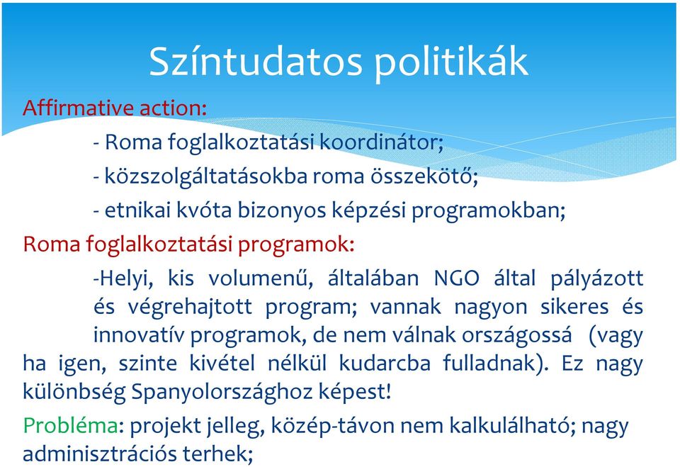 program; vannak nagyon sikeres és innovatív programok, de nem válnak országossá (vagy ha igen, szinte kivétel nélkül kudarcba