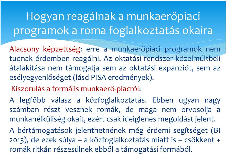 Kiszorulás a formális munkaerő-piacról: A legfőbb válasz a közfoglalkoztatás.