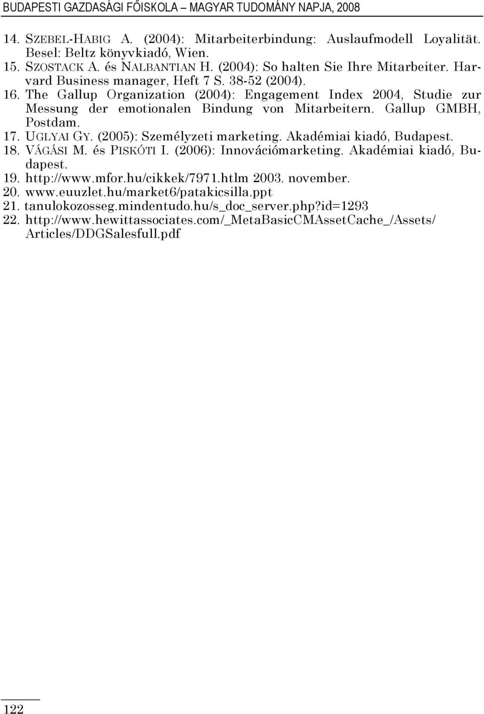 The Gallup Organization (2004): Engagement Index 2004, Studie zur Messung der emotionalen Bindung von Mitarbeitern. Gallup GMBH, Postdam. 17. UGLYAI GY. (2005): Személyzeti marketing.