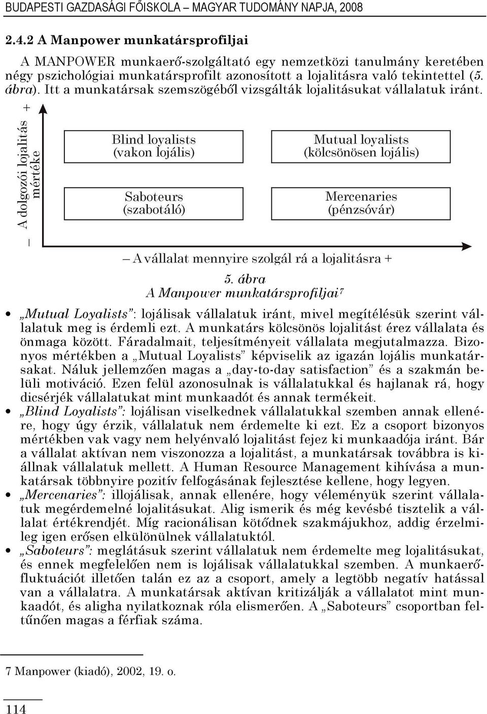 Itt a munkatársak szemszögébıl vizsgálták lojalitásukat vállalatuk iránt. 5.