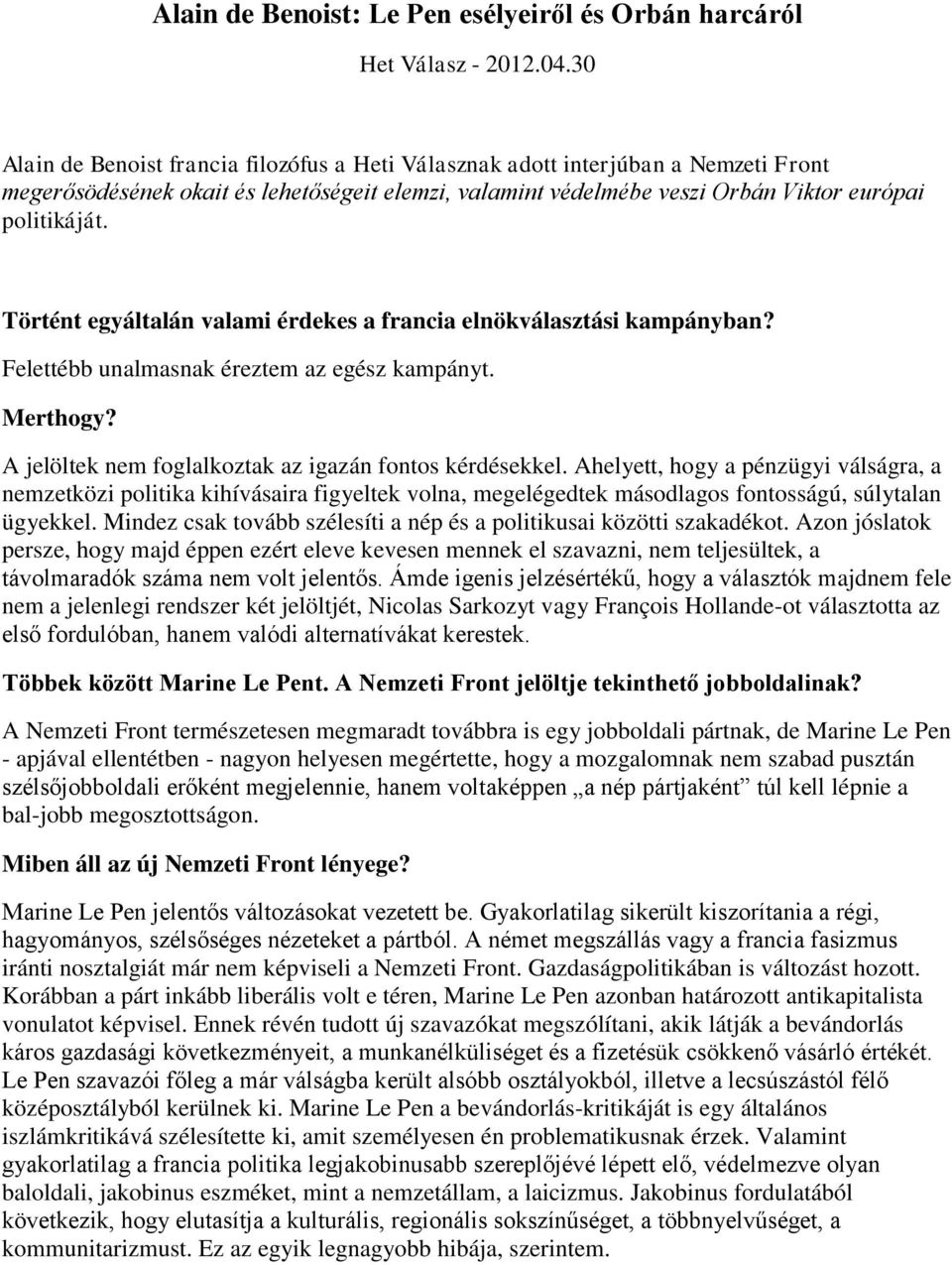 Történt egyáltalán valami érdekes a francia elnökválasztási kampányban? Felettébb unalmasnak éreztem az egész kampányt. Merthogy? A jelöltek nem foglalkoztak az igazán fontos kérdésekkel.