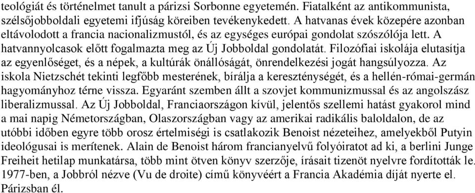 Filozófiai iskolája elutasítja az egyenlőséget, és a népek, a kultúrák önállóságát, önrendelkezési jogát hangsúlyozza.