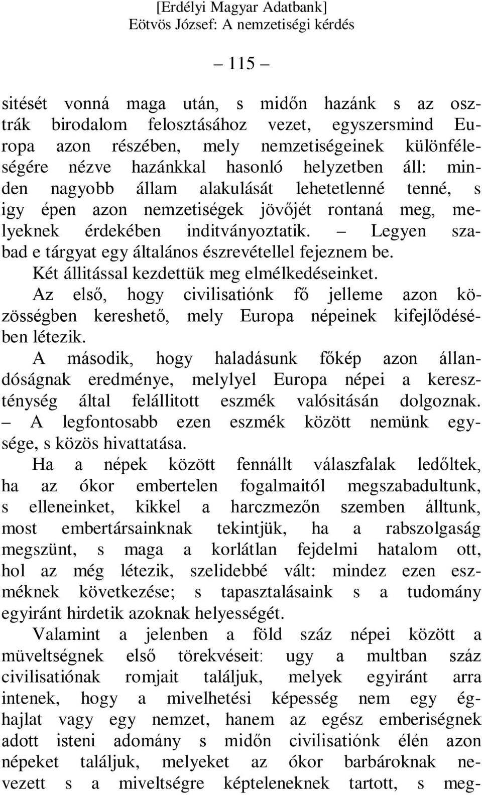 Legyen szabad e tárgyat egy általános észrevétellel fejeznem be. Két állitással kezdettük meg elmélkedéseinket.