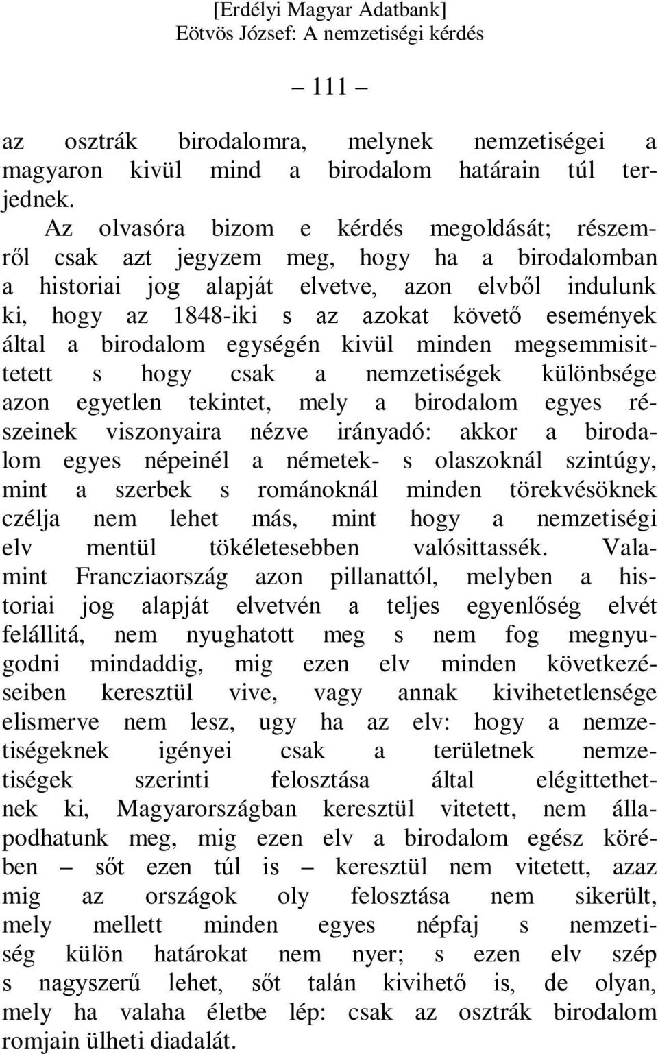 által a birodalom egységén kivül minden megsemmisittetett s hogy csak a nemzetiségek különbsége azon egyetlen tekintet, mely a birodalom egyes részeinek viszonyaira nézve irányadó: akkor a birodalom