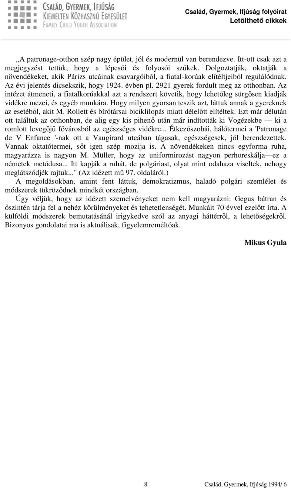 2921 gyerek fordult meg az otthonban. Az intézet átmeneti, a fiatalkorúakkal azt a rendszert követik, hogy lehetőleg sürgősen kiadják vidékre mezei, és egyéb munkára.