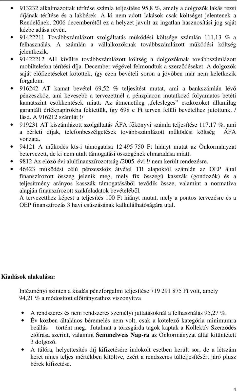 91422211 Továbbszámlázott szolgáltatás mőködési költsége számlán 111,13 % a felhasználás. A számlán a vállalkozóknak továbbszámlázott mőködési költség jelentkezik.