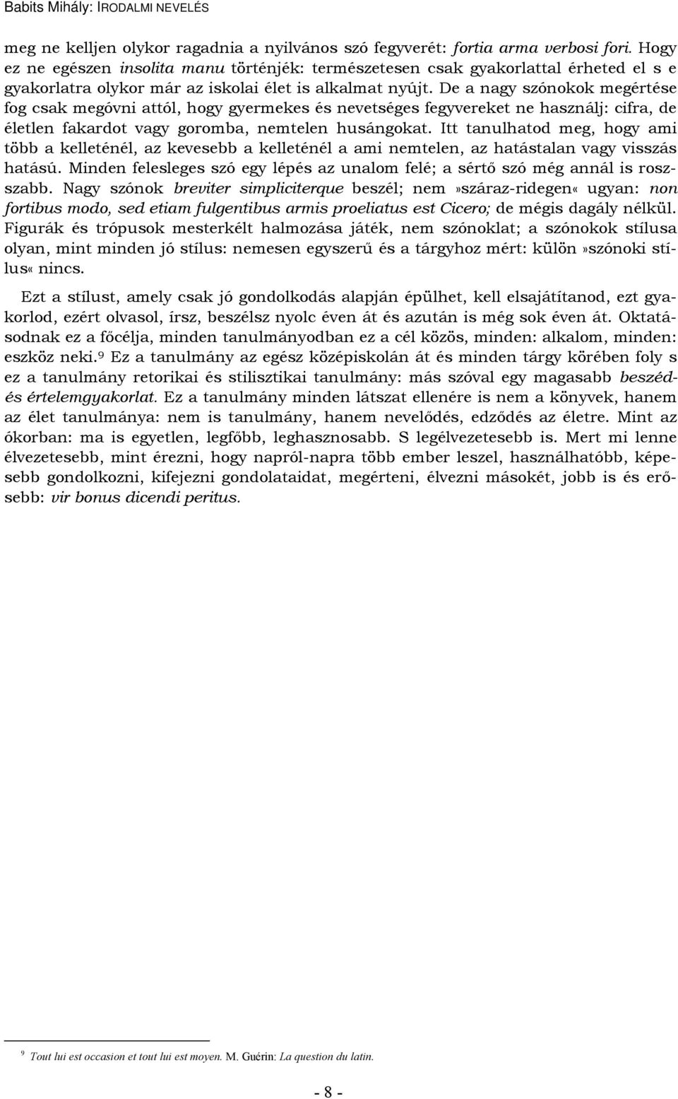 De a nagy szónokok megértése fog csak megóvni attól, hogy gyermekes és nevetséges fegyvereket ne használj: cifra, de életlen fakardot vagy goromba, nemtelen husángokat.