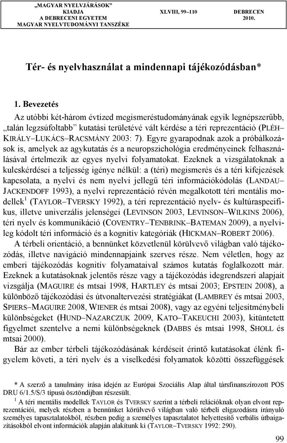 Egyre gyarapodnak azok a próbálkozások is, amelyek az agykutatás és a neuropszichológia eredményeinek felhasználásával értelmezik az egyes nyelvi folyamatokat.