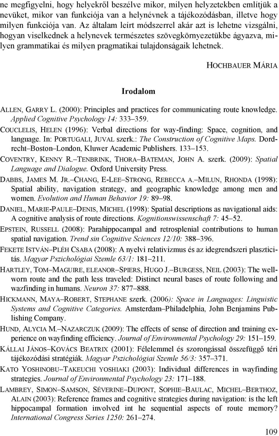 HOCHBAUER MÁRIA Irodalom ALLEN, GARRY L. (2000): Principles and practices for communicating route knowledge. Applied Cognitive Psychology 14: 333 359.