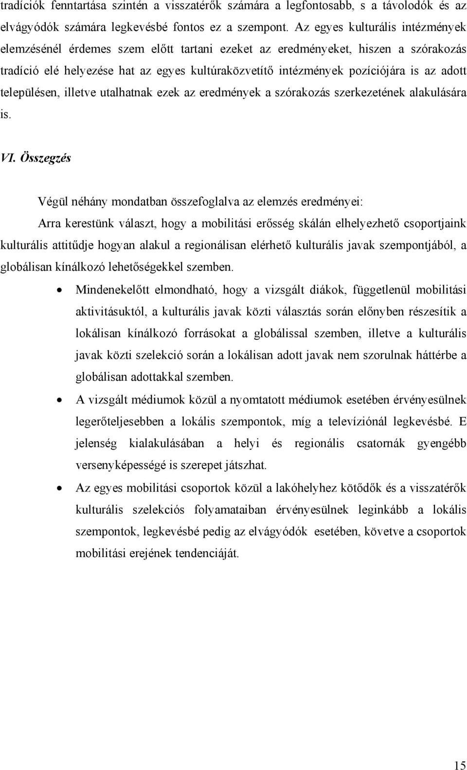 adott településen, illetve utalhatnak ezek az eredmények a szórakozás szerkezetének alakulására is. VI.