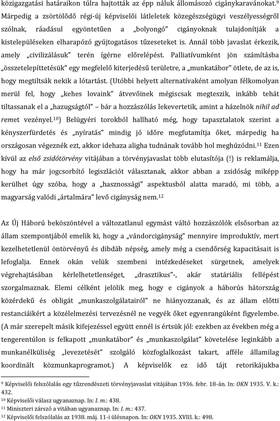 tűzeseteket is. Annál több javaslat érkezik, amely civilizálásuk terén ígérne előrelépést.